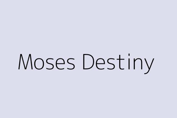 Moses Destiny 